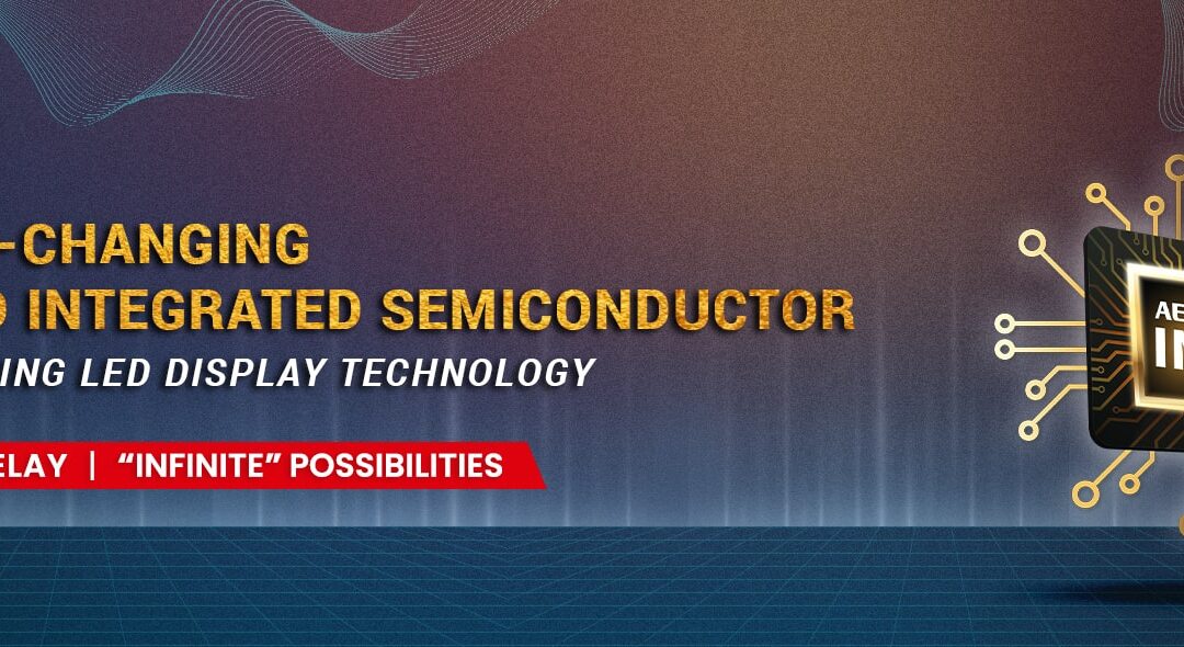 AET INX The Game-Changing Advanced Integrated Semiconductor Revolutionizing LED Display Technology